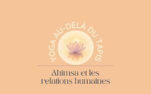Le yoga dans la vie quotidienne, vivre sans haine, nourrir l'amour et la paix dans nos relations