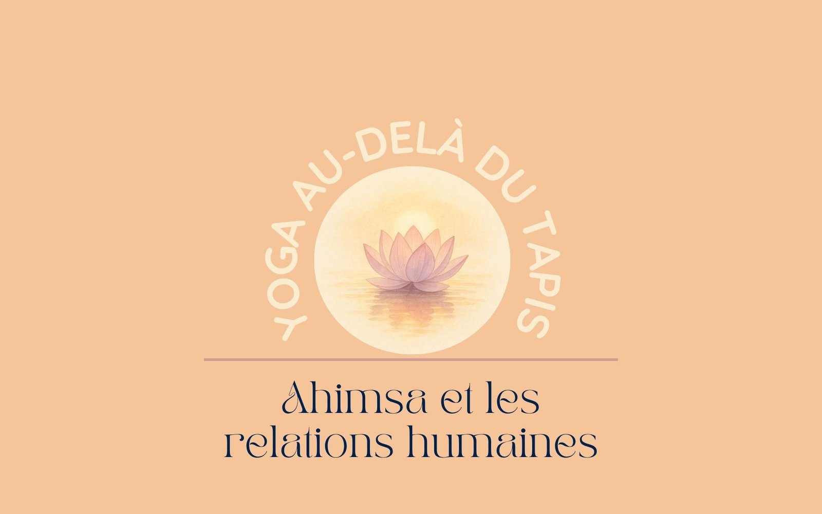 Le yoga dans la vie quotidienne, vivre sans haine, nourrir l'amour et la paix dans nos relations